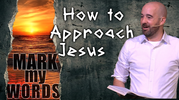 How to Approach Jesus - Mark 7